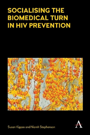 Socialising the Biomedical Turn in HIV Prevention by Susan Kippax 9781783085040