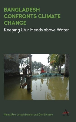 Bangladesh Confronts Climate Change: Keeping Our Heads above Water by Manoj Roy 9781783086320