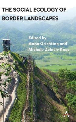 The Social Ecology of Border Landscapes by Anna Grichting 9781783086696