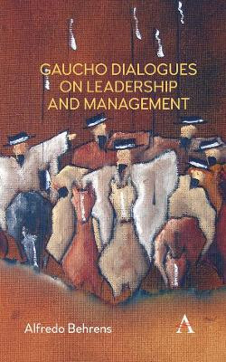 Gaucho Dialogues on Leadership and Management by Alfredo Behrens 9781783087105