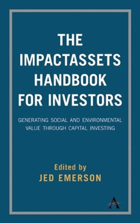 The ImpactAssets Handbook for Investors: Generating Social and Environmental Value through Capital Investing by Jed Emerson 9781783087297