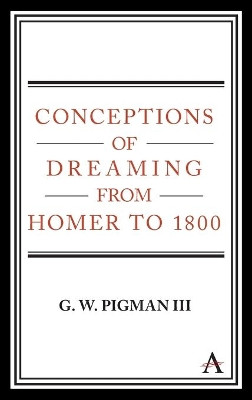 Conceptions of Dreaming from Homer to 1800 by G. W. Pigman III 9781783088881