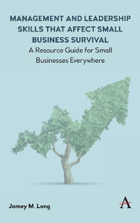 Management and Leadership Skills that Affect Small Business Survival: A Resource Guide for Small Businesses Everywhere by Jamey M. Long 9781783089499