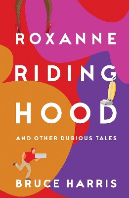 Roxanne Riding Hood And Other Dubious Tales by Bruce Harris 9781803781327