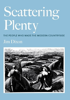 Scattering Plenty: The People Who Made the Modern Countryside by Jim Dixon 9781803994093