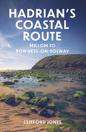 Hadrian's Coastal Route: Ravenglass to Bowness-on-Solway by Clifford Jones 9781803996295