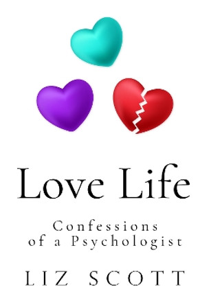 Love Life: Confessions of a Psychologist by Liz Scott 9781804395240