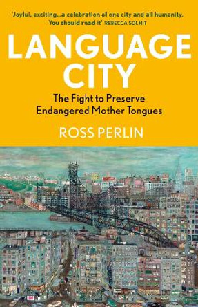 Language City: The Fight to Preserve Endangered Mother Tongues by Ross Perlin 9781804710715