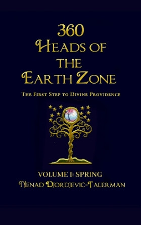 360 Heads of the Earthzone: The First Step to Divine Providence: 2021: 1: Volume I: Spring by Nenad Djordjevic Talerman 9781838459826