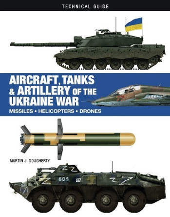 Aircraft, Tanks and Artillery of the Ukraine War by Martin J Dougherty 9781838863500