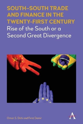 South-South Trade and Finance in the Twenty-First Century: Rise of the South or a Second Great Divergence by Omar Dahi 9781785271847