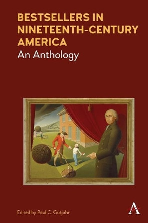Bestsellers in Nineteenth-Century America: An Anthology by Paul C. Gutjahr 9781785271915