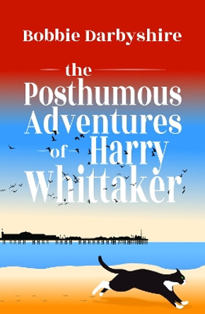 The Posthumous Adventures of Harry Whittaker by Bobbie Darbyshire 9781788641586