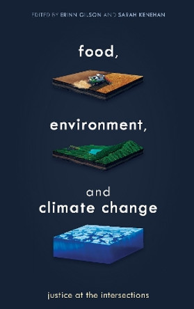 Food, Environment, and Climate Change: Justice at the Intersections by Erinn Gilson 9781786609236