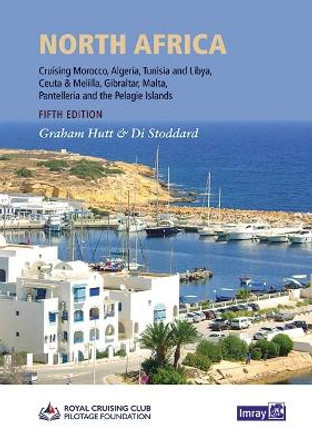 North Africa: Cruising Morocco, Algeria, Tunisia and Libya including adjacent enclaves and islands: 2023 by Graham Hutt 9781786791856