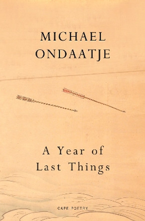 A Year of Last Things: From the Booker Prize-winning author of The English Patient by Michael Ondaatje 9781787335035