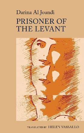 Prisoner of the Levant: by Darina Al Joundi by Darina Al Joundi 9781802078756