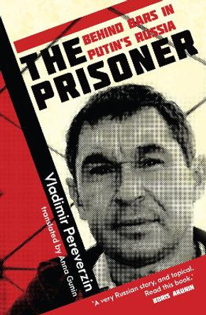 The Prisoner: Behind Bars in Putin's Russia by Vladimir Pereverzin 9781802472516