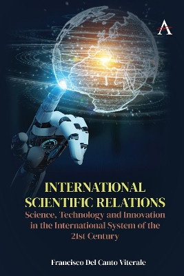 International Scientific Relations: Science, Technology and Innovation in the International System of the 21st Century by Francisco Del Canto Viterale 9781785277078