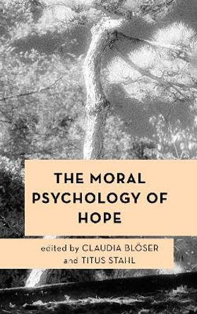 The Moral Psychology of Hope by Claudia Bloeser 9781786609724