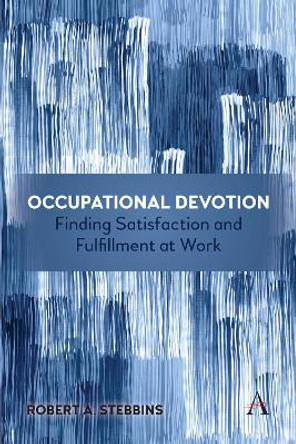 Occupational Devotion: Finding Satisfaction and Fulfillment at Work by Robert Stebbins 9781839983139