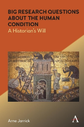 Big Research Questions about the Human Condition: A Historian's Will by Arne Jarrick 9781839985300