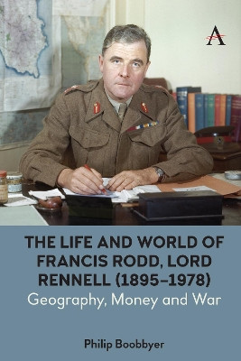 The Life and World of Francis Rodd, Lord Rennell (1895-1978): Geography, Money and War by Philip Boobbyer 9781839985621