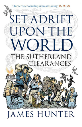 Set Adrift Upon the World: The Sutherland Clearances by James Hunter 9781839830303