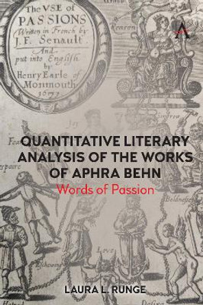 Quantitative Literary Analysis of the Works of Aphra Behn: Words of Passion by Laura L. Runge 9781839982002