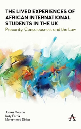 The Lived Experiences of African International Students in the UK: Precarity, Consciousness and the Law by James Marson 9781839982118