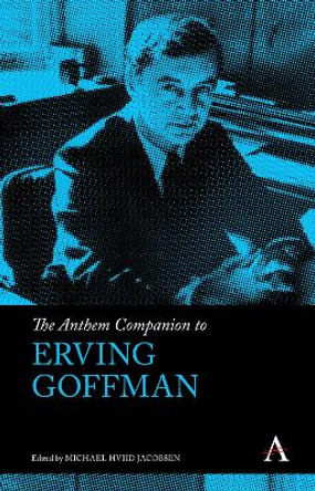 The Anthem Companion to Erving Goffman by Michael Hviid Jacobsen 9781839983191