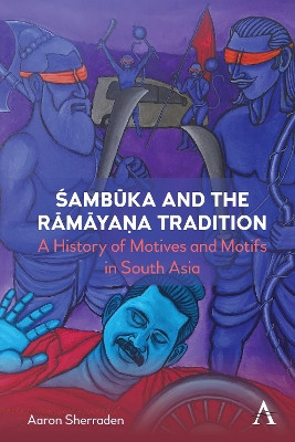 Śambūka and the Rāmāyaṇa Tradition: A History of Motifs and Motives in South Asia by Aaron Sherraden 9781839984693