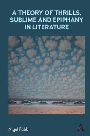 A Theory of Thrills, Sublime and Epiphany in Literature by Nigel Fabb 9781839984792