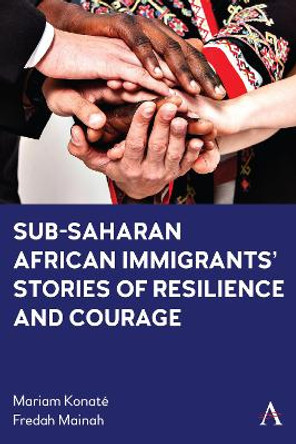 Sub-Saharan African Immigrants' Stories of Resilience and Courage by Miriam Konate 9781839987861