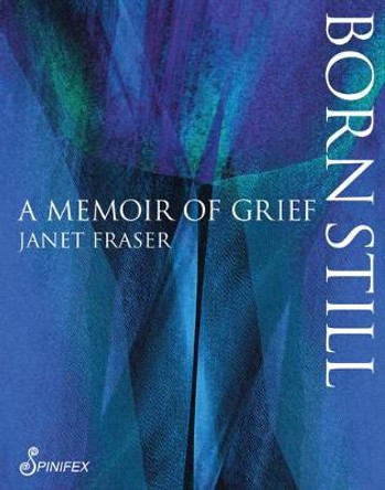 Born Still: A Memoir of Grief by Janet Fraser
