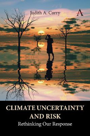 Climate Uncertainty and Risk: Rethinking Our Response by Judith Curry 9781839989254