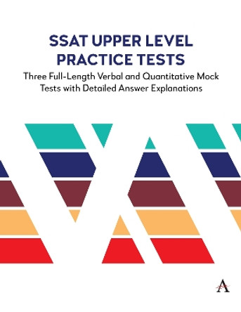 SSAT Upper Level Practice Tests: Three Full-Length Verbal and Quantitative Mock Tests with Detailed Answer Explanations by Anthem Press 9781839990977