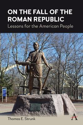 On the Fall of the Roman Republic: Lessons for the American People by Thomas E. Strunk 9781839988394