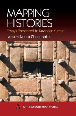 Mapping Histories: Essays Presented to Ravinder Kumar by Neera Chandhoke 9781843310365