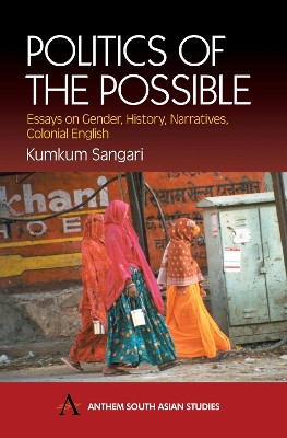 Politics of the Possible: Essays on Gender, History, Narratives, Colonial English by Kumkum Sangari 9781843310372