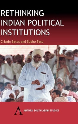 Rethinking Indian Political Institutions by Crispin Bates 9781843310792