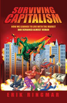Surviving Capitalism: How We Learned to Live with the Market and Remained Almost Human by Erik Ringmar 9781843311768