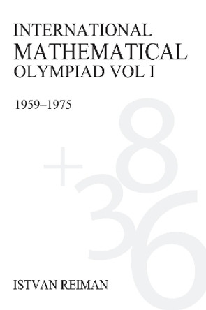 International Mathematical Olympiad Volume 1: 1959-1975 by Istvan Reiman 9781843311973