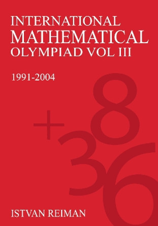 International Mathematical Olympiad Volume 3: 1991-2004 by Istvan Reiman 9781843312031