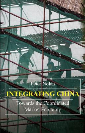 Integrating China: Towards the Coordinated Market Economy by Peter Nolan 9781843312383