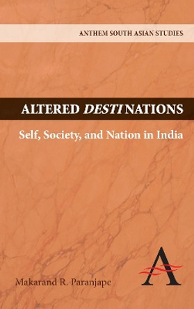 Altered Destinations: Self, Society, and Nation in India by Makarand R. Paranjape 9781843317975