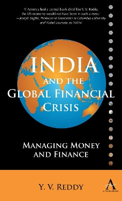 India and the Global Financial Crisis: Managing Money and Finance by Y. V. Reddy 9781843318019