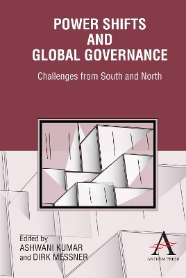 Power Shifts and Global Governance: Challenges from South and North by Ashwani Kumar 9781843318347