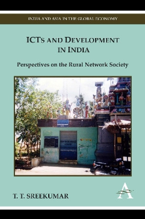 ICTs and Development in India: Perspectives on the Rural Network Society by T.T. Sreekumar 9781843318439