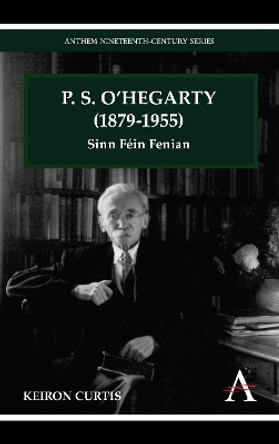 P. S. O'Hegarty (1879-1955): Sinn Fein Fenian by Keiron Curtis 9781843318590